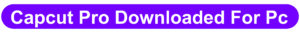 capcut pro for pc free download